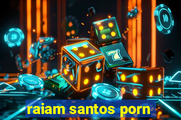 raiam santos porn